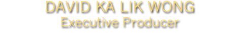 David Ka Lik Wong - Executive Producer